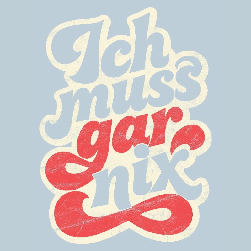 Ich muss gar nix Spruch