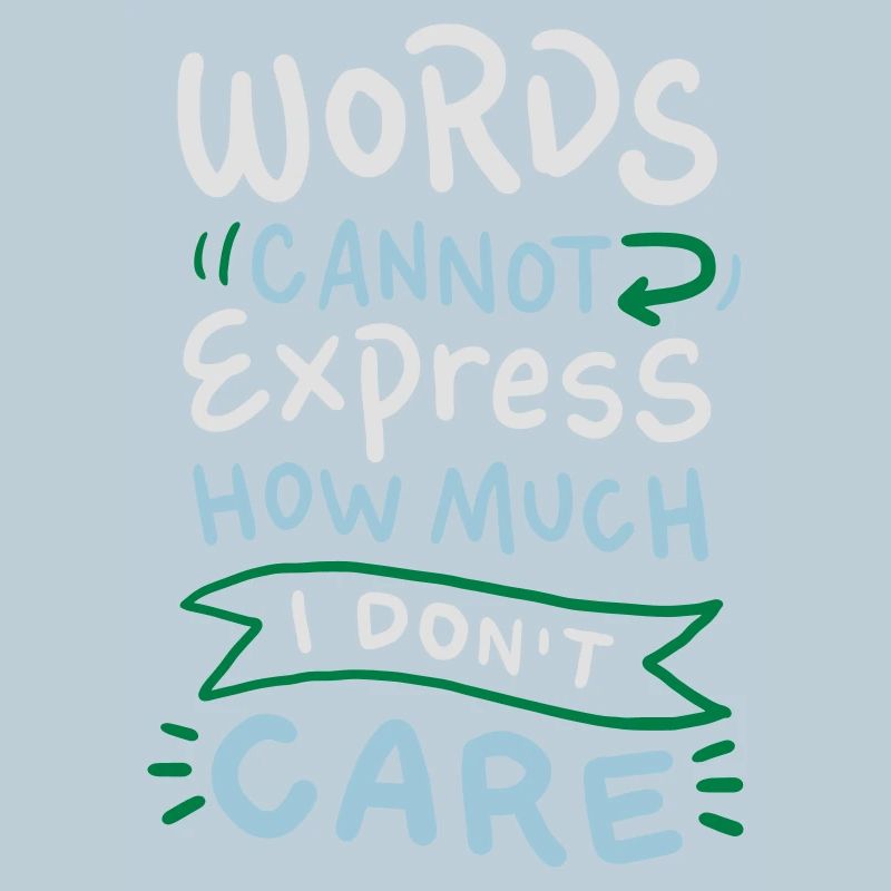 Words cannot express how much I don't care
