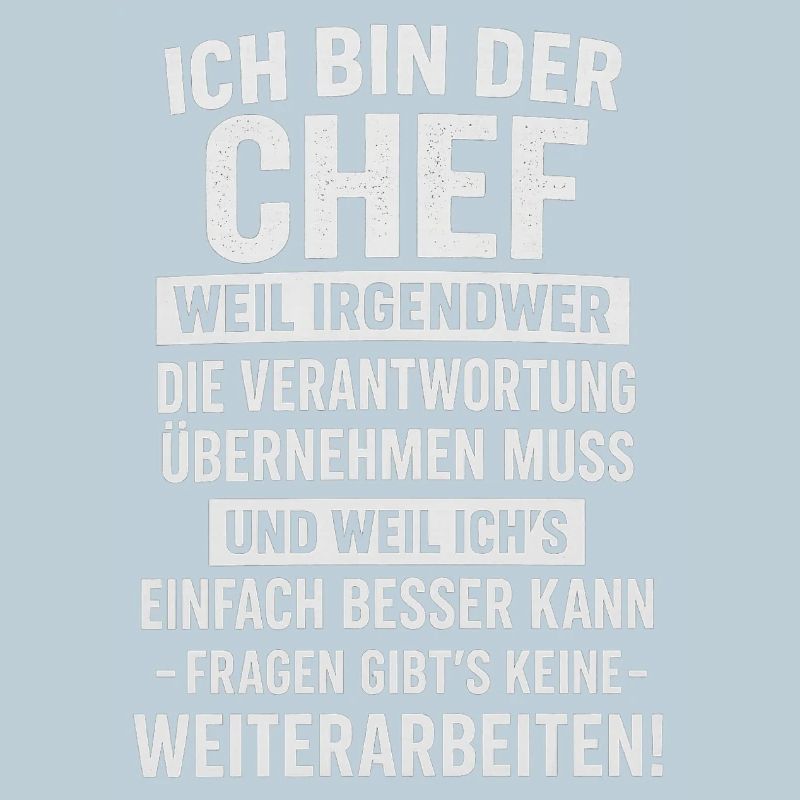 Ich bin der Chef mit Verantwortung Spruch