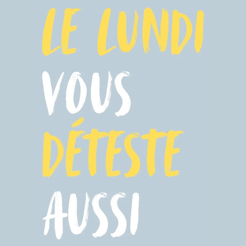 Le Lundi Vous Déteste Aussi J'aime Pas Le Lundi