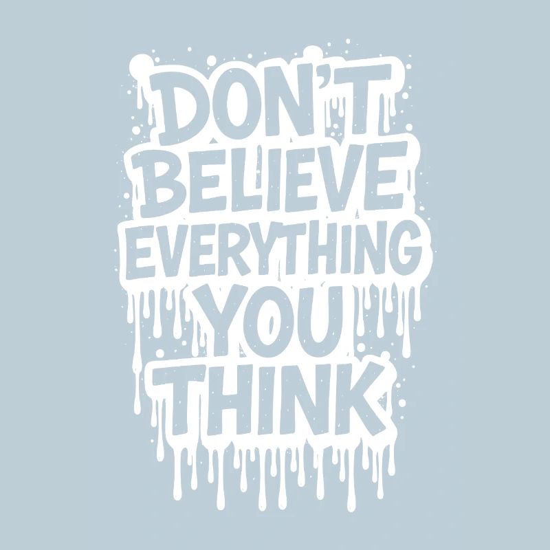 Don’t Believe Everything You Think take it easy