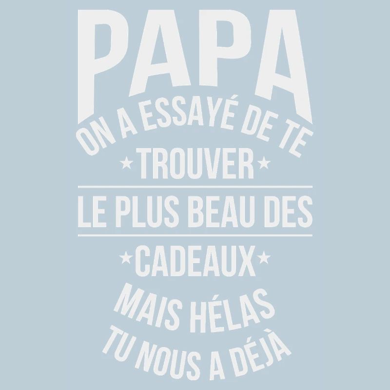 Papa On a Essayé de Trouver Plus Beau des Cadeaux