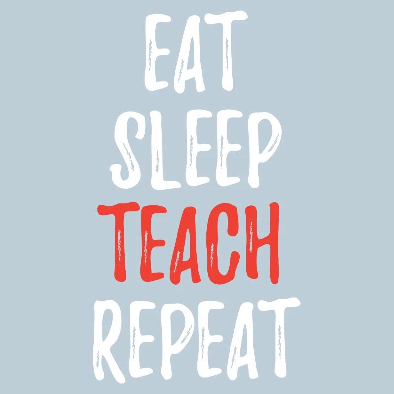 Eat Sleep Teach Repeat