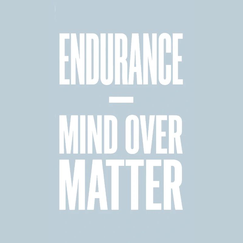 Endurance Mind Over Matter Endurance Saying
