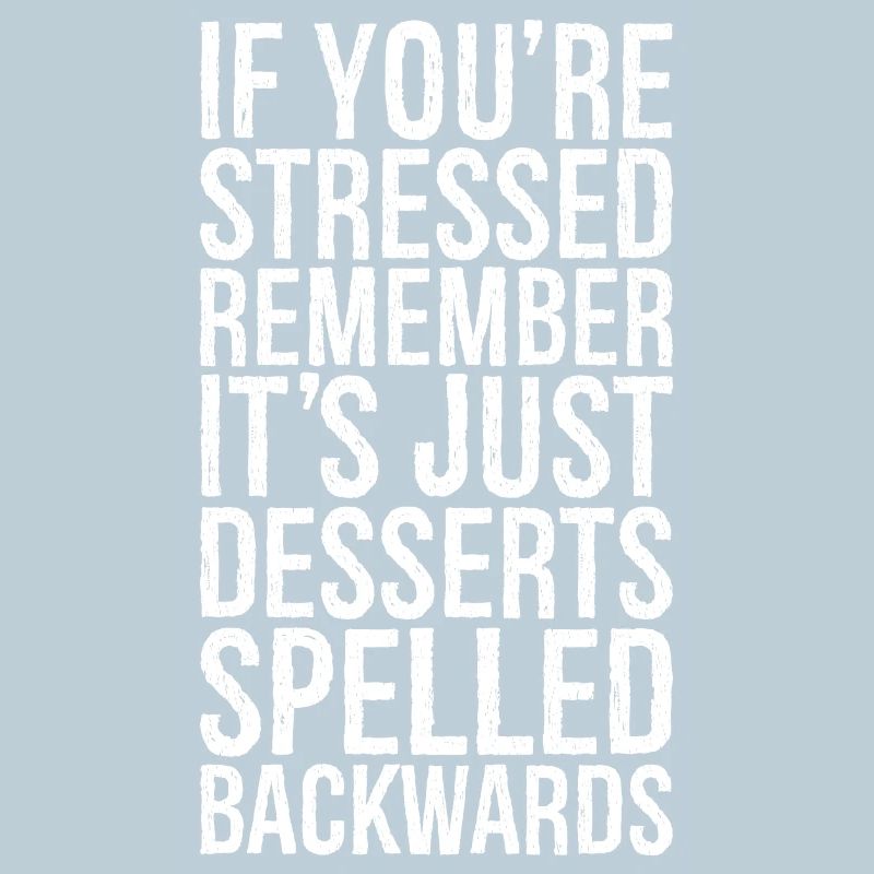 If you're stressed remember it's just desserts