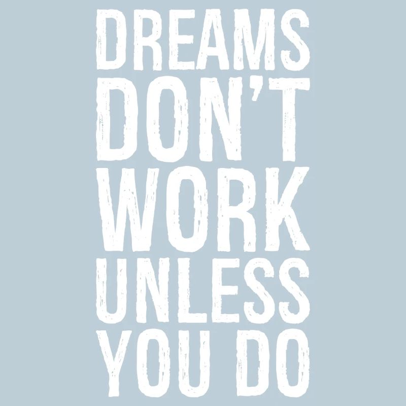 dreams don't work unless you do