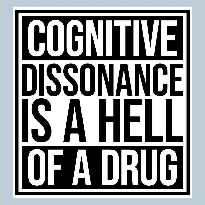 La dissonance cognitive est un sacré dicton.
