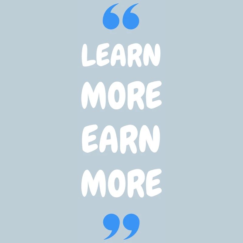 Learn More Earn More
