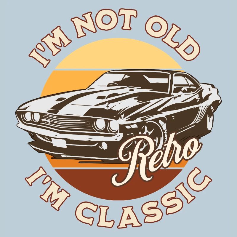 I'm not old I'm classic