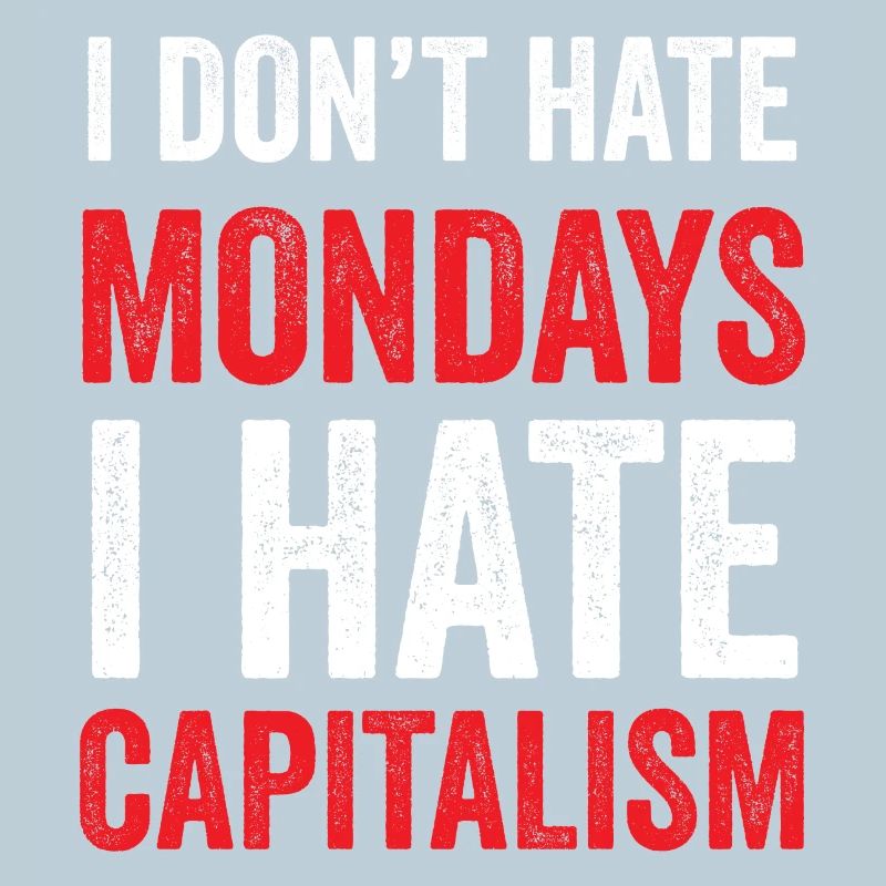 Je ne déteste pas les lundis. Je déteste le capitalisme
