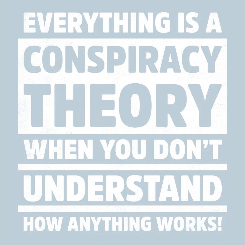 Funny Everything is Conspiracy Theory Logic Quote