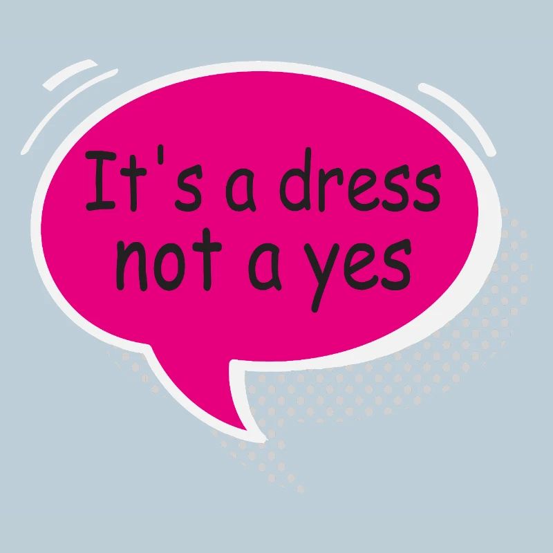It’s a Dress Not a Yes Statement Design