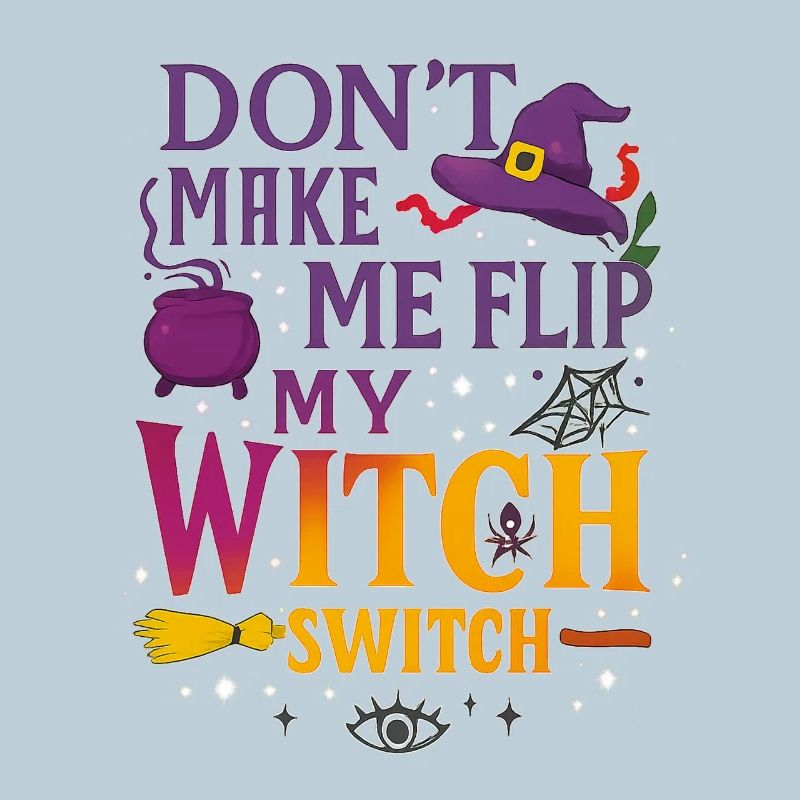 Don't Make Me Flip My Witch Switch - Wicked Tee