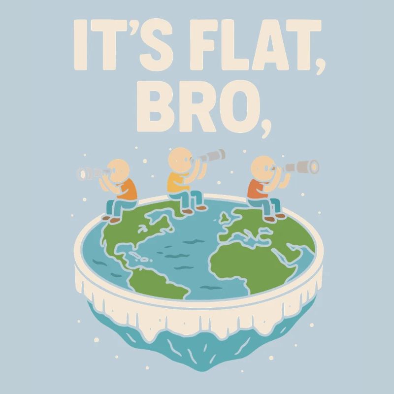 It's flat, brother