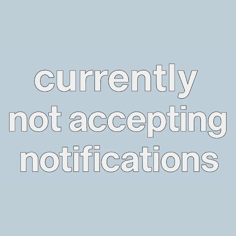 currently not accepting notifications