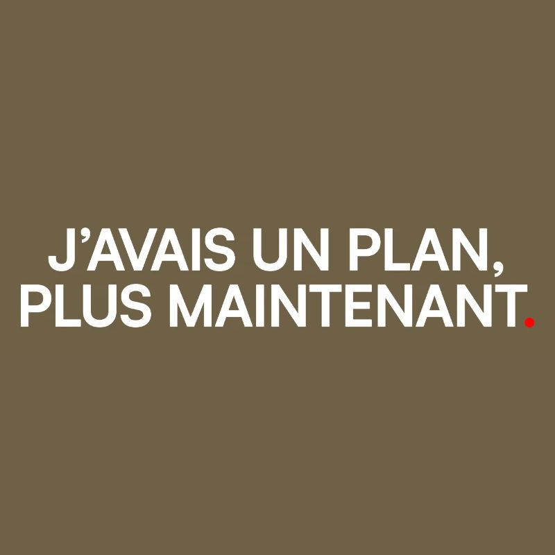 J’avais un plan plus maintenant humour