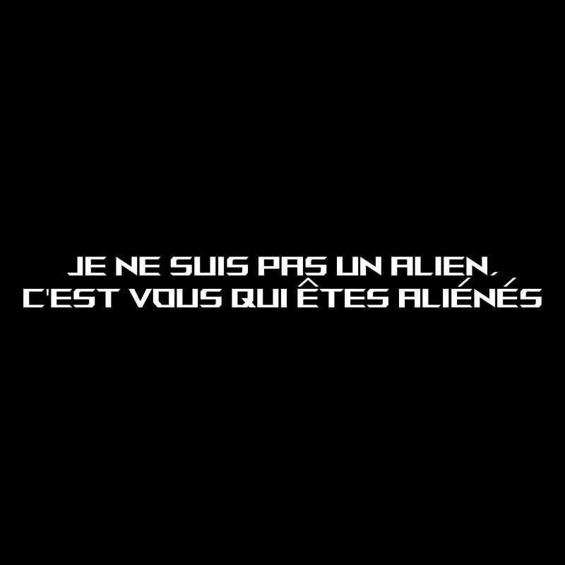 JE NE SUIS PAS UN ALIEN..