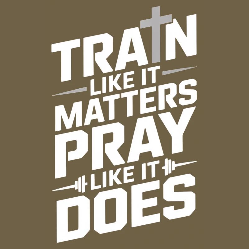 Train Like It Matters Pray Like It Does