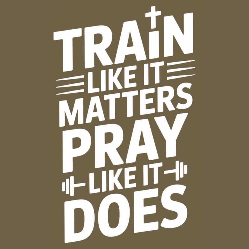 Train Like It Matters Pray Like It Does