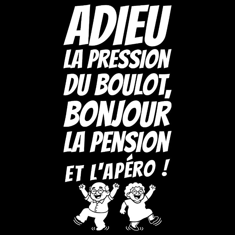 Adieu la Pression Bonjour la Pension (texte blanc)