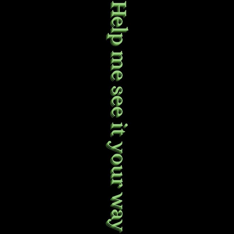 Help me see it your way