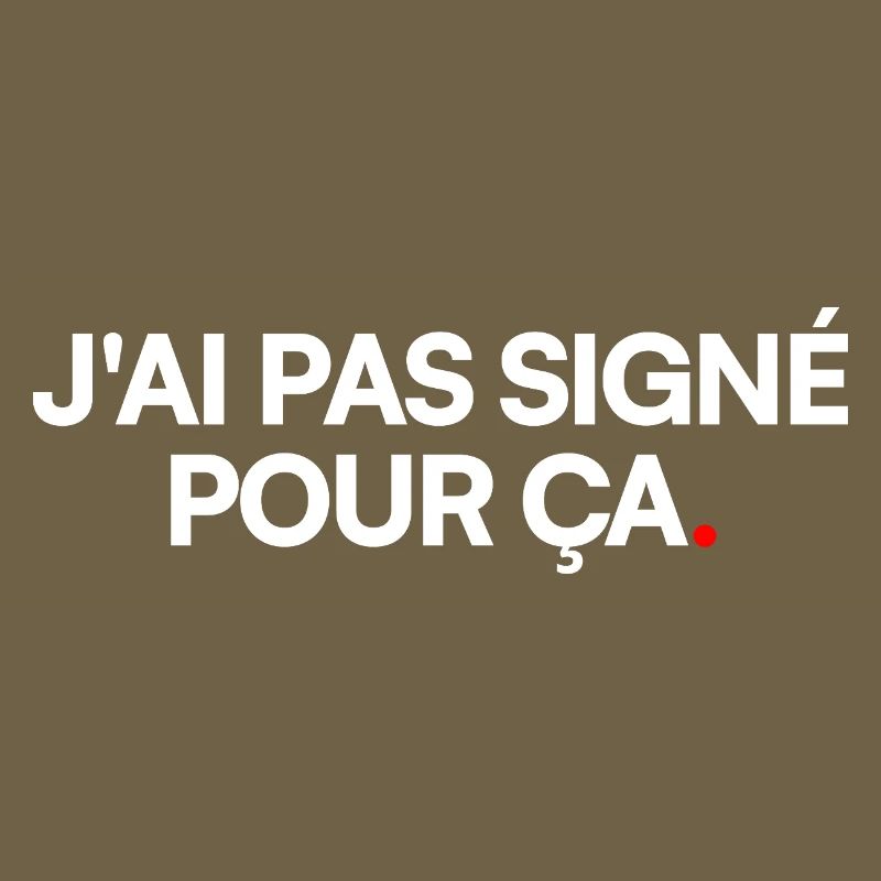J'ai pas signé pour ça