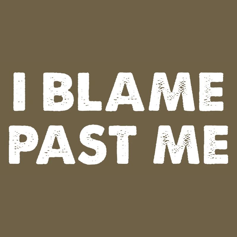 I Blame Past Me