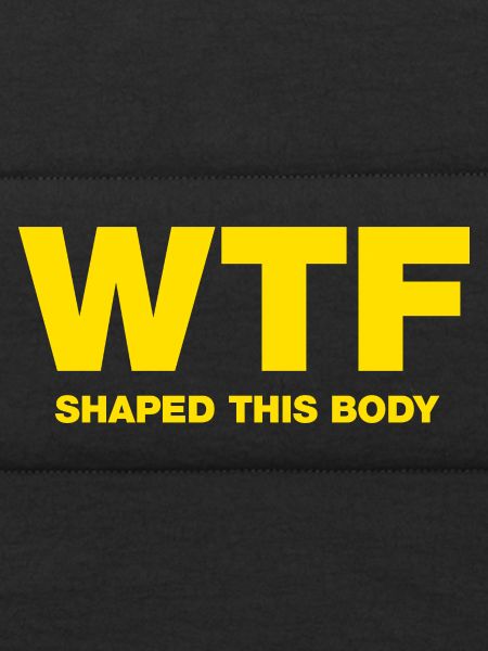 WTF shaped this body