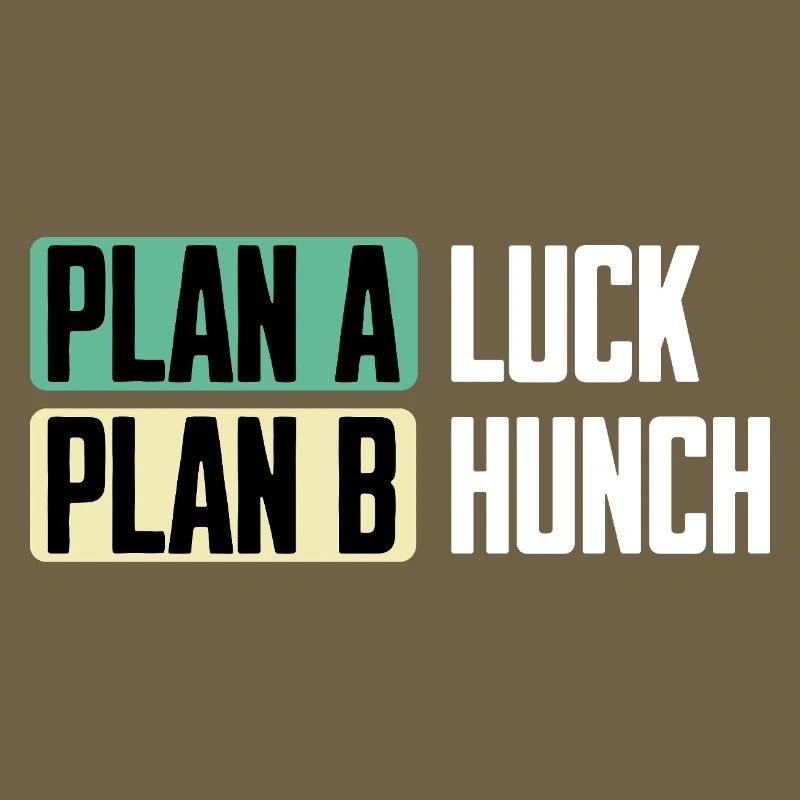 Plan A Luck Plan B Hunch Lustiger Spruch