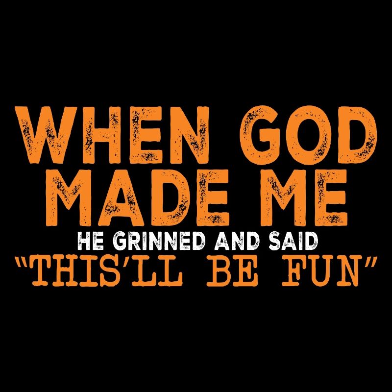God made me for fun