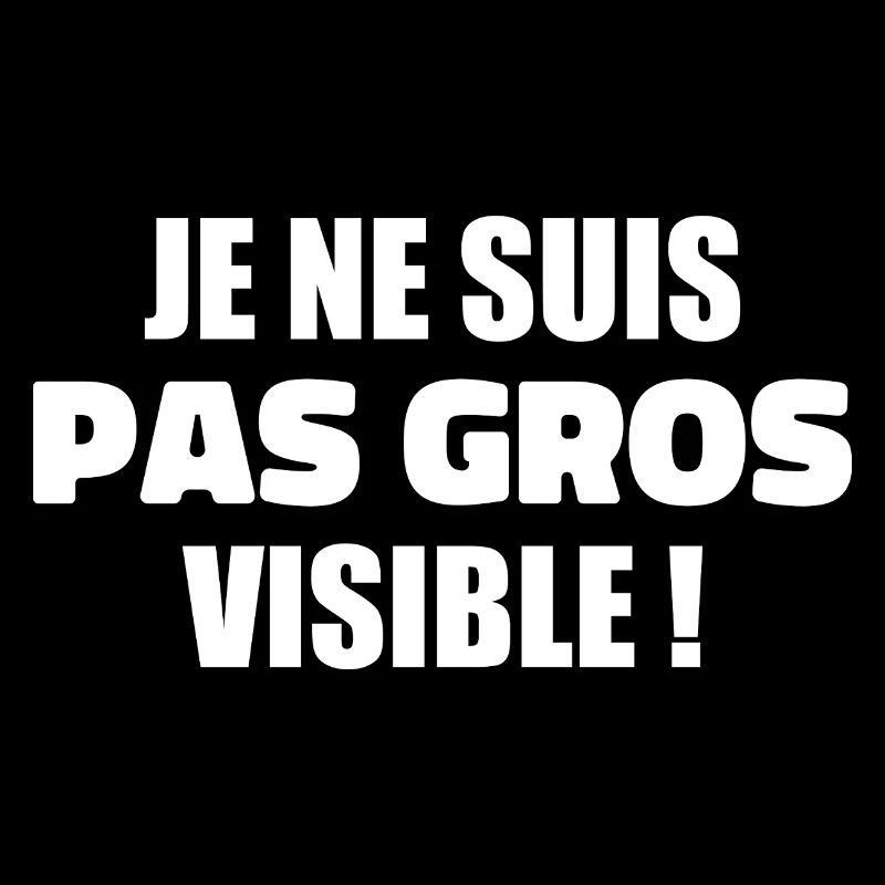 Humour : Je ne suis pas gros, je suis visible !