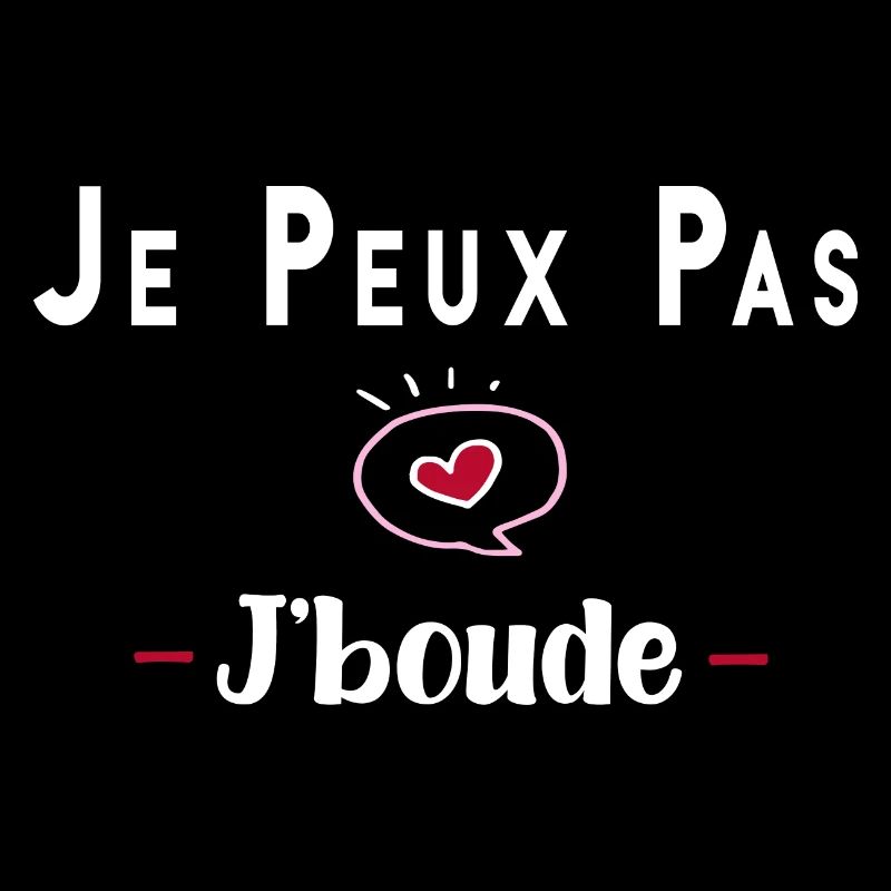je peux pas j boude ,bouder drole humour tee