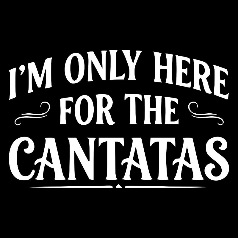 Cantata Lustig Spruch Klassik Musik I am Here