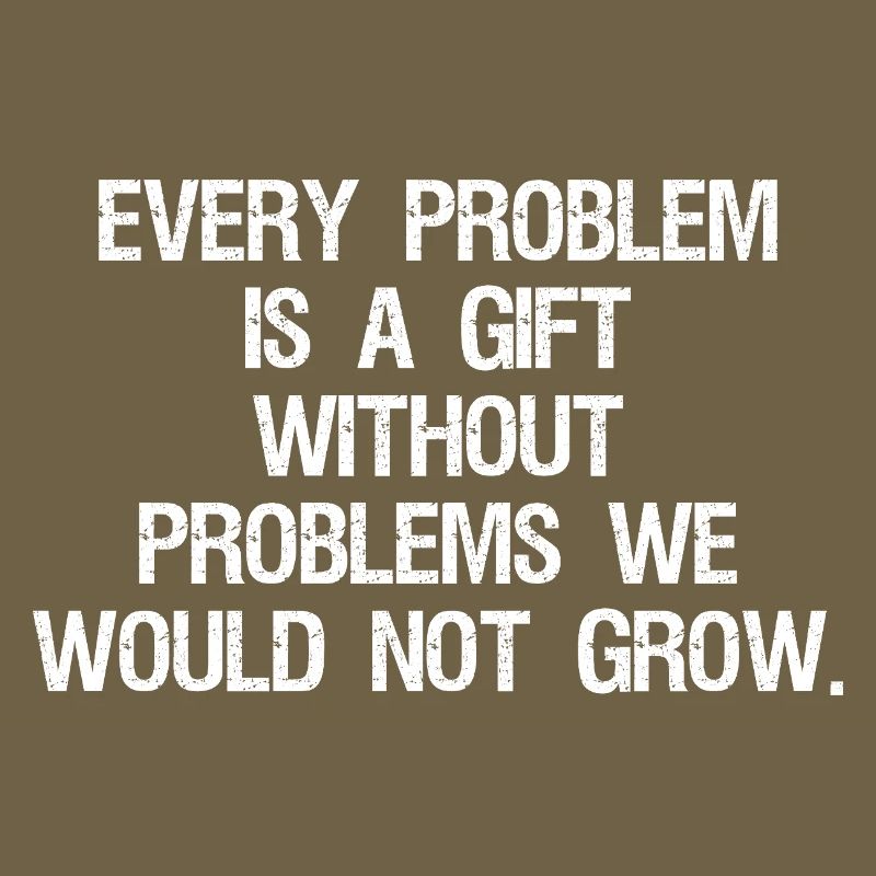 every problem is a gift without problems we would