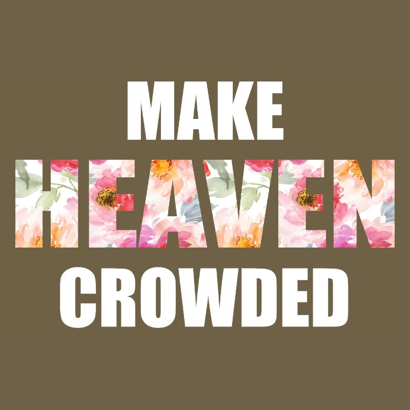 Make Heaven Crowded Faith Design