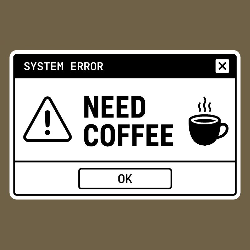 SYSTEM ⚠️ ERROR – NEED COFFEE