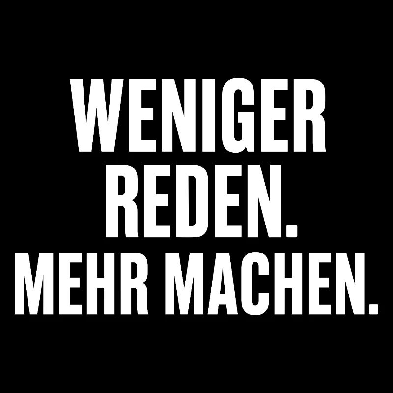Weniger Reden Mehr Machen