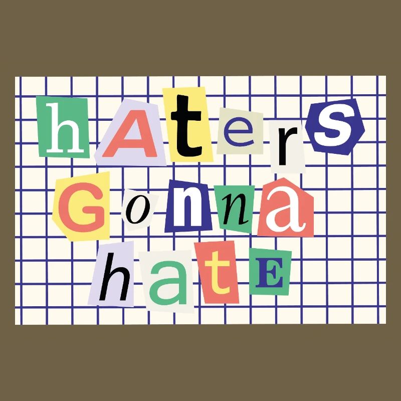 Haters Gonna Hate - Déclaration de style de collage