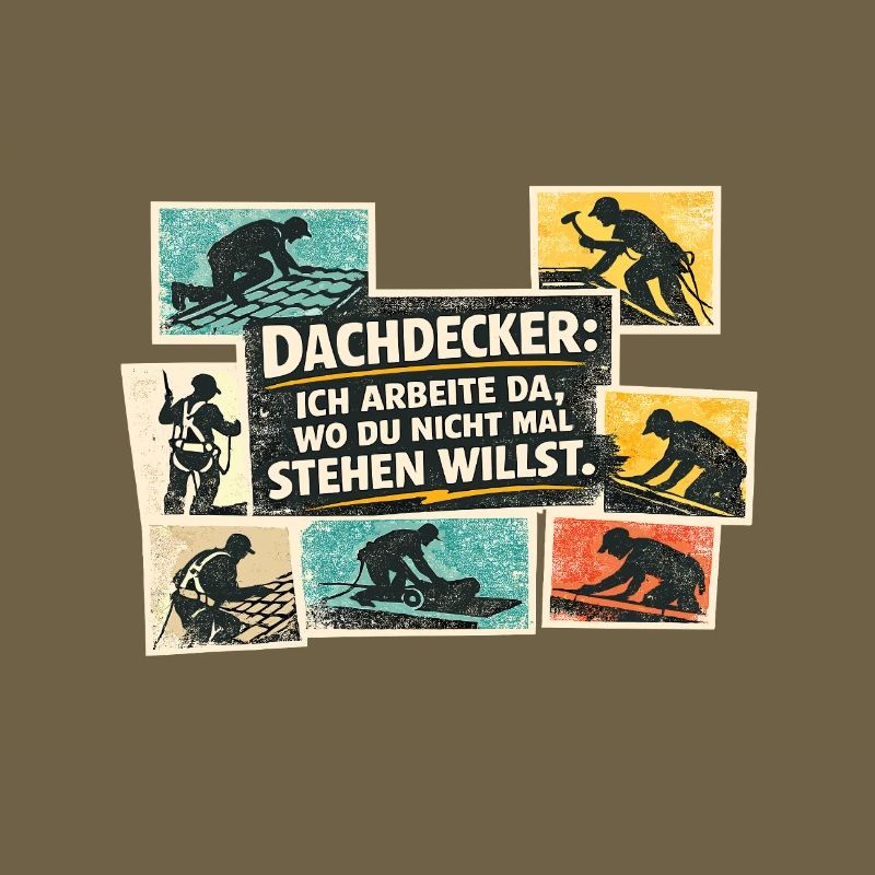 Dachdecker Spruch: Wo du nicht stehen willst