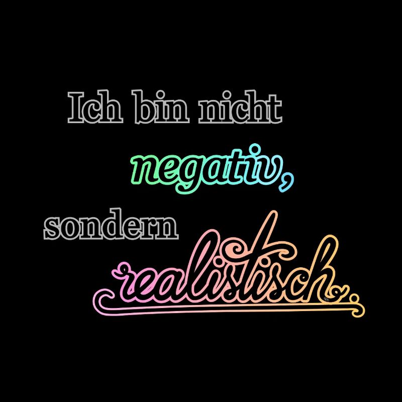 Ich bin nicht negativ, sondern realistisch.