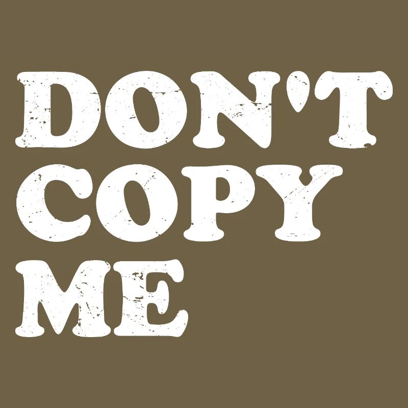don't copy me
