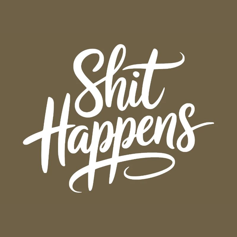 Shit Happens Statement