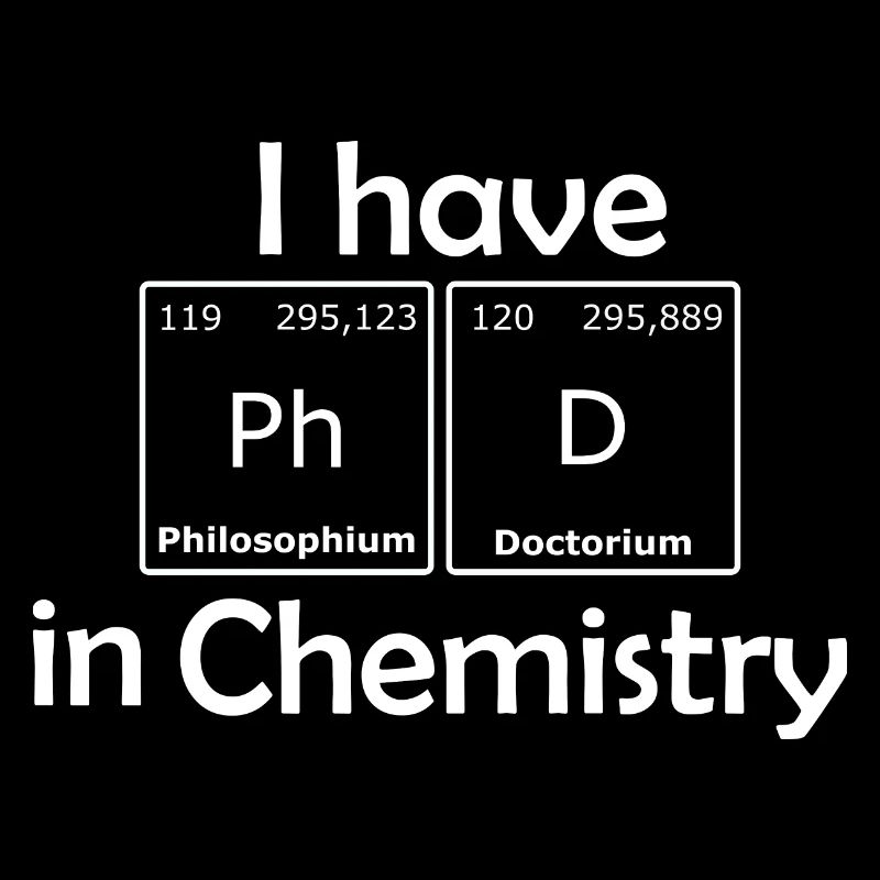 I have PhD in Chemistry
