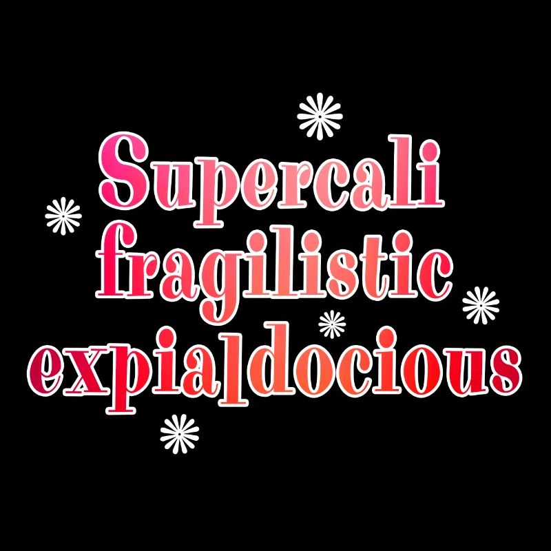 Supercalifragilistic