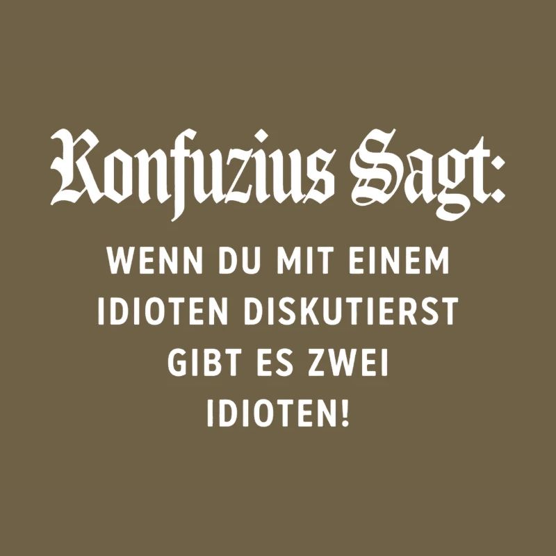 Konfuzius Spruch: Keine Diskussion mit Idioten