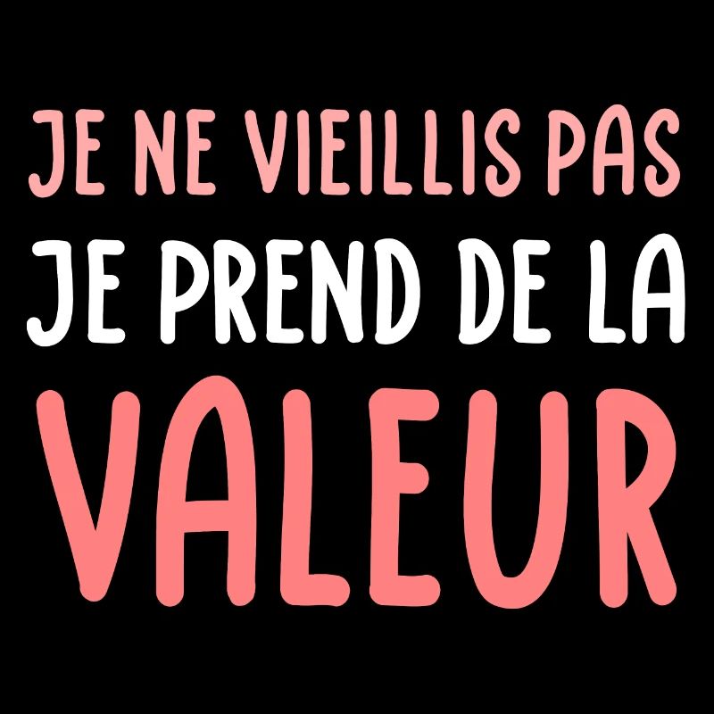 Je ne vieillis pas je prends de la valeur (blanc)