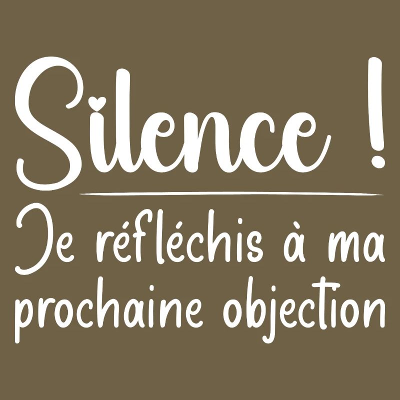 Silence ! Je réfléchis à ma prochaine objection