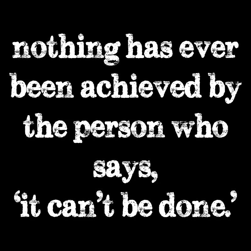 nothing has ever been achieved by the person who