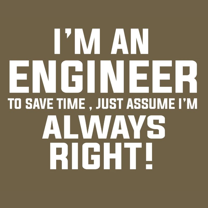 Ich bin ein Ingenieur, ich bin immer richtig