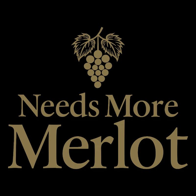Needs More Merlot Wein Spruch